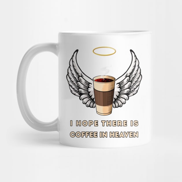 I Hope There Is Coffee In Heaven - Coffee Lovers by Dener Queiroz